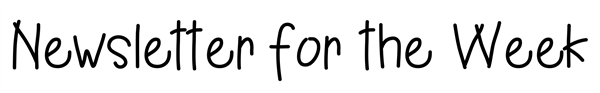 Newsletter for the Week
